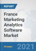 France Marketing Analytics Software Market: Prospects, Trends Analysis, Market Size and Forecasts up to 2027- Product Image