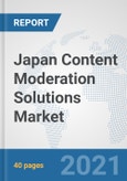 Japan Content Moderation Solutions Market: Prospects, Trends Analysis, Market Size and Forecasts up to 2027- Product Image