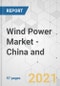 Wind Power Market - China and Global Industry Analysis, Size, Share, Growth, Trends, and Forecast, 2021-2031 - Product Thumbnail Image