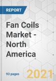 Fan Coils Market - North America Industry Analysis, Size, Share, Growth, Trends, and Forecast, 2021-2031- Product Image