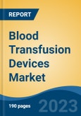 Blood Transfusion Devices Market - Global Industry Size, Share, Trends Opportunity, and Forecast 2018-2028- Product Image