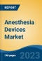 Anesthesia Devices Market - Global Industry Size, Share, Trends Opportunity, and Forecast 2018-2028 - Product Image