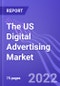 The US Digital Advertising Market (By Format, Devices and Industry): Insights & Forecast with Potential Impact of COVID-19 (2022-2026) - Product Thumbnail Image