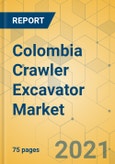 Colombia Crawler Excavator Market - Strategic Assessment & Forecast 2021-2027- Product Image