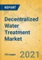 Decentralized Water Treatment Market - Global Outlook & Forecast 2021-2026 - Product Thumbnail Image