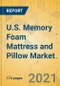 U.S. Memory Foam Mattress and Pillow Market - Industry Outlook & Forecast 2021-2026 - Product Image