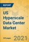 US Hyperscale Data Center Market - Industry Outlook & Forecast 2021-2026 - Product Image