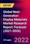 Global Next-Generation Display Materials Market Research Report: Forecast (2021-2026) - Product Image