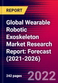 Global Wearable Robotic Exoskeleton Market Research Report: Forecast (2021-2026)- Product Image