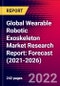 Global Wearable Robotic Exoskeleton Market Research Report: Forecast (2021-2026) - Product Image