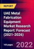 UAE Metal Fabrication Equipment Market Research Report: Forecast (2021-2026)- Product Image