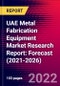 UAE Metal Fabrication Equipment Market Research Report: Forecast (2021-2026) - Product Thumbnail Image