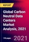 Global Carbon Neutral Data Centers Market Analysis, 2021 - Product Thumbnail Image