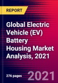 Global Electric Vehicle (EV) Battery Housing Market Analysis, 2021- Product Image