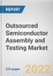Outsourced Semiconductor Assembly and Testing Market By Process, Packaging Type, and Application: Global Opportunity Analysis and Industry Forecast, 2021-2030 - Product Image