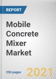 Mobile Concrete Mixer Market by Capacity, Product Type and Chassis Type: Global Opportunity Analysis and Industry Forecast, 2021-2030- Product Image