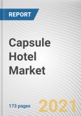Capsule Hotel Market by Traveler Type, Booking Mode and Age Group: Global Opportunity Analysis and Industry Forecast, 2022-2028.- Product Image