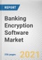 Banking Encryption Software Market by Component Deployment Model, Enterprise Size and Function: Global Opportunity Analysis and Industry Forecast, 2021-2030 - Product Thumbnail Image