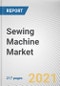 Sewing Machine Market by Product Type, Application and Distribution Channel: Global Opportunity Analysis and Industry Forecast 2021-2027 - Product Image