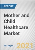 Mother and Child Healthcare Market by Service, Maternal Age and Location: Global Opportunity Analysis and Industry Forecast, 2021-2030- Product Image