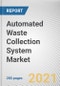 Automated Waste Collection System Market by Type, Operation and Application: Global Opportunity Analysis and Industry Forecast, 2021-2030 - Product Image