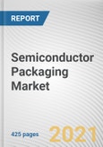 Semiconductor Packaging Market by Type, Packaging Material and Industry Vertical: Global Opportunity Analysis and Industry Forecast, 2021-2030- Product Image