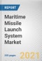 Maritime Missile Launch System Market by System, Mode and Launch Type: Global Opportunity Analysis and Industry Forecast, 2021-2030 - Product Image