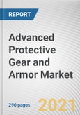 Advanced Protective Gear and Armor Market by End-use Industry, User and Type: Global Opportunity Analysis and Industry Forecast, 2021-2030- Product Image