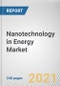 Nanotechnology in Energy Market by Material Type, Application and End Use: Global Opportunity Analysis and Industry Forecast, 2021-2030 - Product Thumbnail Image