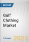 Golf Clothing Market by Product Type, End User and Distribution Channel: Global Opportunity Analysis and Industry Forecast, 2021-2030 - Product Thumbnail Image