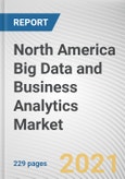 North America Big Data and Business Analytics Market by Component, Deployment Model, Analytics Tool, Application and Industry Vertical: Opportunity Analysis and Industry Forecast, 2021-2028- Product Image