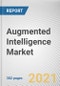 Augmented Intelligence Market by Component, Technology and Industry Verticals: Global Opportunity Analysis and Industry Forecast, 2021-2030 - Product Thumbnail Image