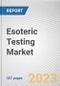 Esoteric Testing Market by Type, Technology and End User: Global Opportunity Analysis and Industry Forecast, 2021-2030 - Product Image