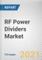 RF Power Dividers Market By Type, Configuration, Application and Industry Vertical: Opportunity Analysis and Industry Forecast, 2021-2030 - Product Thumbnail Image