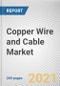 Copper Wire and Cable Market By Type, Voltage and Application: Global Opportunity Analysis and Industry Forecast, 2021-2030 - Product Thumbnail Image
