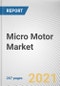 Micro Motor Market by Type, Technology, Power Consumption and Application: Global Opportunity Analysis and Industry Forecast, 2021-2030 - Product Image