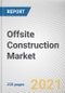Offsite Construction Market by Material and Application: Global Opportunity Analysis and Industry Forecast, 2021-2030 - Product Thumbnail Image
