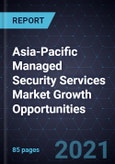 Asia-Pacific Managed Security Services Market Growth Opportunities, 2021- Product Image