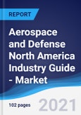 Aerospace and Defense North America (NAFTA) Industry Guide - Market Summary, Competitive Analysis and Forecast to 2025- Product Image