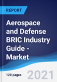 Aerospace and Defense BRIC (Brazil, Russia, India, China) Industry Guide - Market Summary, Competitive Analysis and Forecast to 2025- Product Image