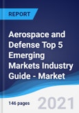 Aerospace and Defense Top 5 Emerging Markets Industry Guide - Market Summary, Competitive Analysis and Forecast to 2025- Product Image