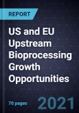 US and EU Upstream Bioprocessing Growth Opportunities- Product Image