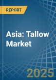 Asia: Tallow - Market Report. Analysis and Forecast To 2025- Product Image