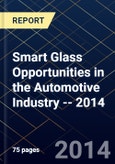Smart Glass Opportunities in the Automotive Industry -- 2014- Product Image