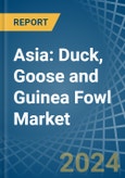 Asia: Duck, Goose and Guinea Fowl - Market Report. Analysis and Forecast To 2025- Product Image