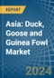 Asia: Duck, Goose and Guinea Fowl - Market Report. Analysis and Forecast To 2025 - Product Image