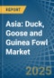 Asia: Duck, Goose and Guinea Fowl - Market Report. Analysis and Forecast To 2025 - Product Thumbnail Image