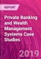 Private Banking and Wealth Management Systems Case Studies - Product Thumbnail Image
