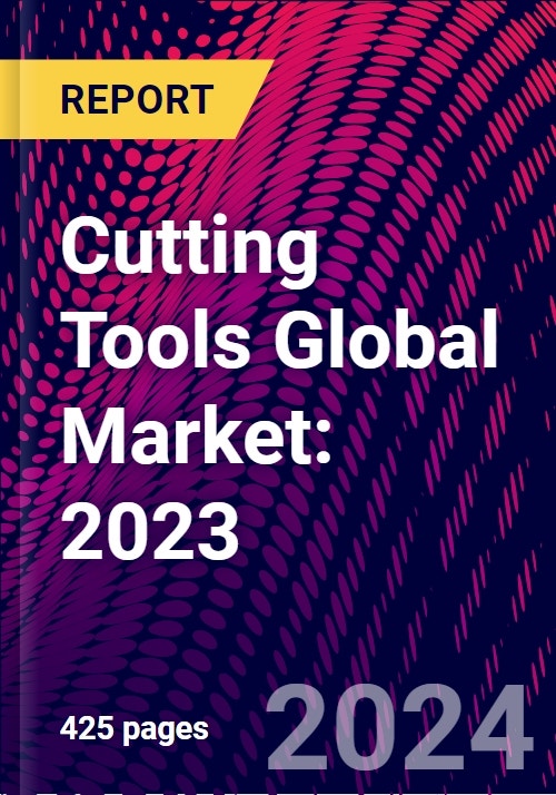 Cutting Tools Global Market 2023 Research and Markets