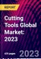 Cutting Tools Global Market: 2023 - Product Image